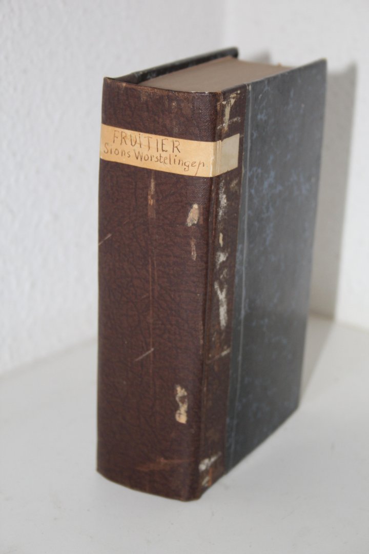 Fruytier, Jacobus - Sion's worstelingen, of historische zamenspraken over de verscheidene en zeer bittere wederwaardigheden van Christus Kerk met openbare en verborgen vijanden. I) In de Reformatie, II) Ten tijde der Remonstranten, III) In deze onze dagen