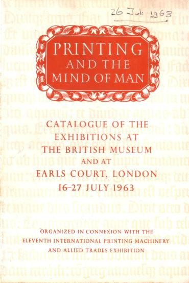 Francis, Frank, a.o., - Printing and the mind of man. Catalogue of the exhibitions at the British Museum and at the Earls Court, London 16-27 July 1963.