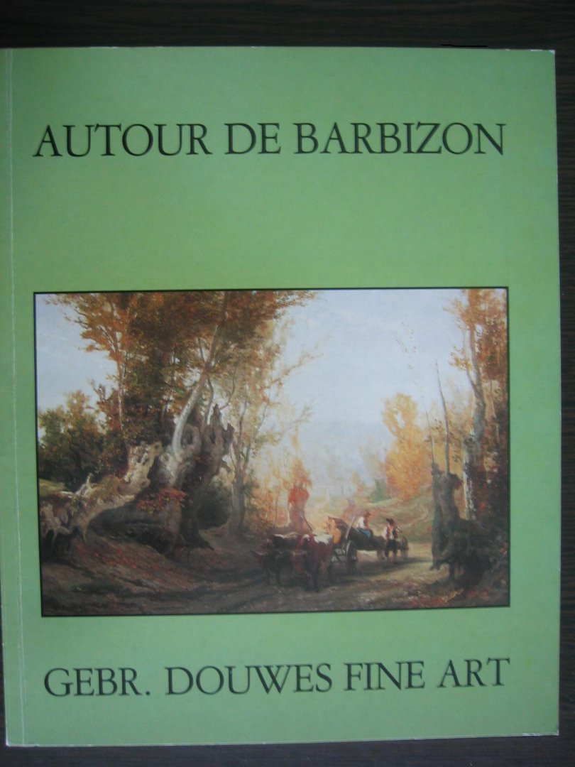 Douwes, Evert - Autour de Barbizon. Jubileumcollectie Franse 19e eeuwse meesters.
