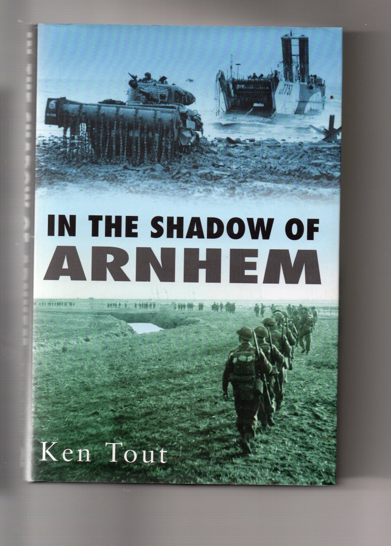 Tout Ken - In the Shadow of Arnhem, the Battle for the lower Maas, september-november 1944.