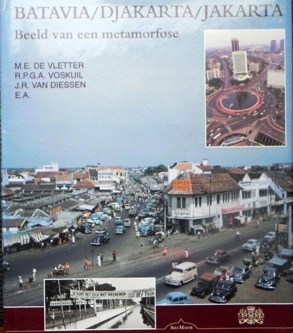 De Vletter, M.E. Voskuil, R.P.G.A. Driessen, J.R. van. - Batavia Djakarta Jakarta. Beeld van een metamorfose.