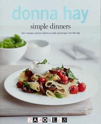 Donna Hay - Simple Dinners. 140+ recepten, slimme ideeën en snelle oplossingen voor elke dag.