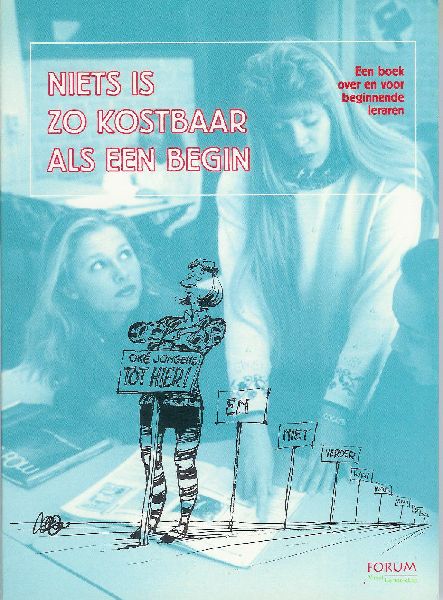  - Niets is zo kostbaar als een begin. Een boek over en voor beginnende leraren