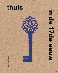 Dijk, Sara van & Femke Diercks & Maartje Brattinga & Alexander Dencher, et al: - Thuis in de 17de eeuw.