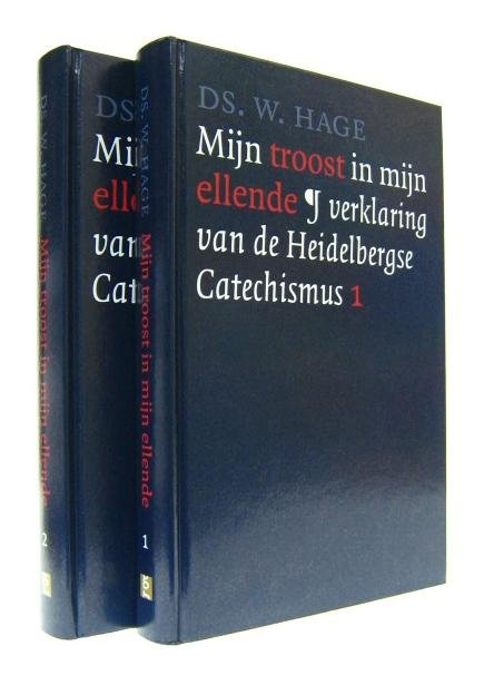 Hage, Ds. W. - Catechismusverklaring: Mijn troost in mijn ellende. Verklaring van de Heidelbergse Catechismus.