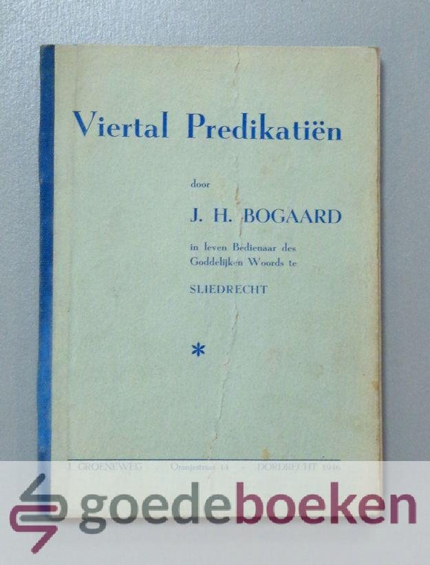 Bogaard, J.H. - Viertal Predikatien --- 4 leerredenen