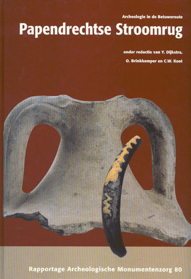 Dijkstra, Y. / Brinkkemper, O. / Koot, C.W. - Papendrechtse Stroomrug. Archeologie in de Betuweroute