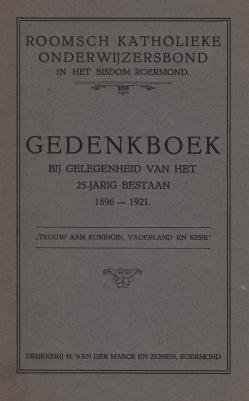 ONDERWIJS ROERMOND - Gedenkboek bij gelegenheid van het 25-jarig bestaan 1896-1921. Roomsch Katholieke Onderwijzersbond in het Bisdom Roermond.