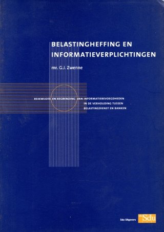 Zwenne, G.J. - Belastingheffing en informatieverplichtingen : reikwijdte en begrenzing van informatiebevoegdheden in de verhouding tussen belastingdienst en banken