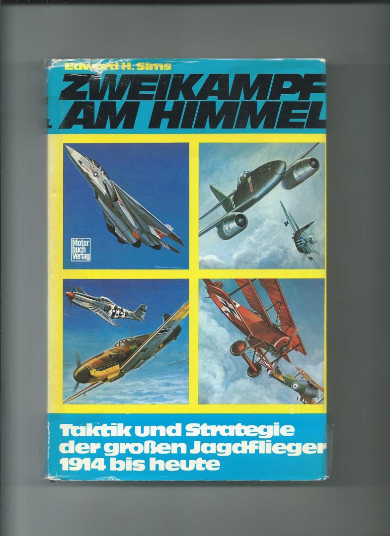 Sims, Edward H. - Zwiekampf am Himmel. Taktik und Strategie der grossen Jagdflieger 1914 bis heute