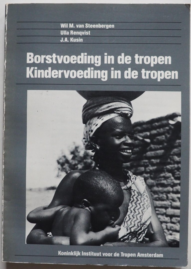 Steenbergen Wil M van, Renqvist Ulla, Kusin J A - Borstvoeding in de tropen Kindervoeding in de tropen Twee delen in een band