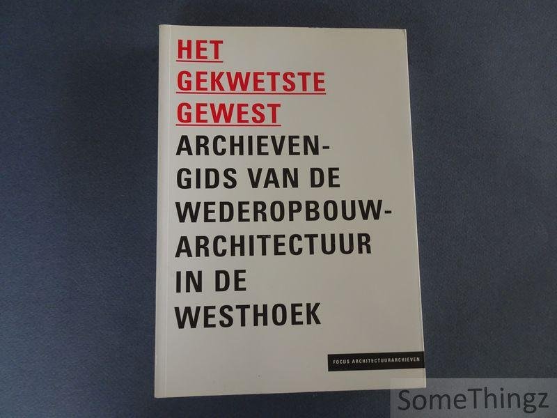 De Caigny, Sofie (edit.),  Anseeuw, Annelies (edit.), Nevejans, Annelies (edit.) en Van Impe, Ellen (edit.) - Het gekwetste gewest : archievengids van de wederopbouwarchitectuur in de Westhoek.