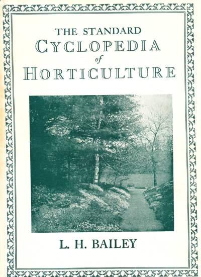 L.H. Bailey - The standard Cyclopedia of Horticulture in three volumes