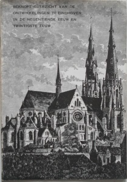 Redactie gemeentearchief Eindhoven - Beknopt overzicht van de ontwikkelingen te Eindhoven in de negentiende eeuw en de twintigste eeuw