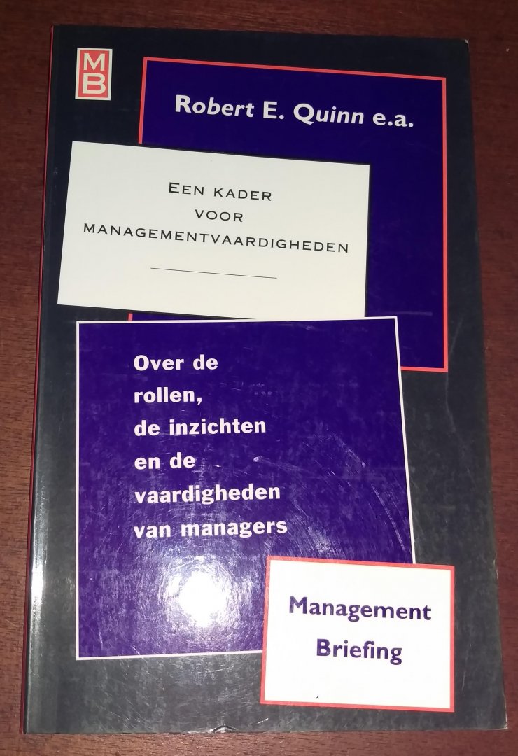 Robert E. Quinn e.a. - Management briefing, Een kader voor Managementvaardigheden, over de rollen de inzichten en de vaardigheden van managers
