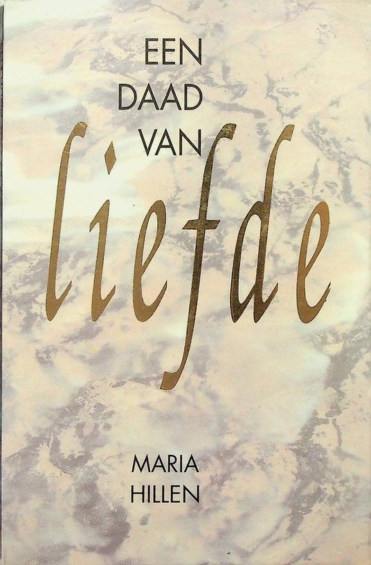 Hillen, Maria - Een daad van liefde. Openbaringen van Jezus over zijn leven voor de mensheid. Langs innerlijke weg ontvangen