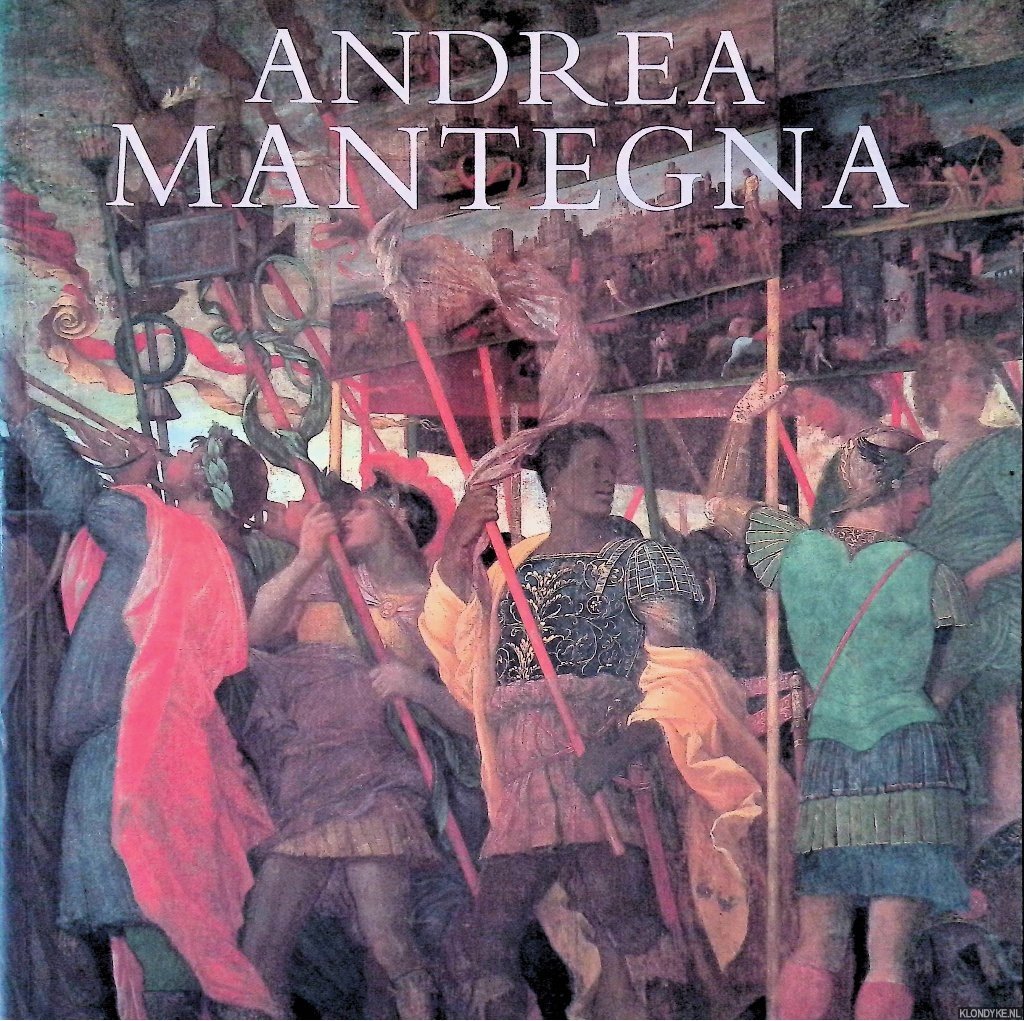 Christiansen, Keith, David Ekserdijan & Suzanne Boorsch - and others - Andrea Mantegna