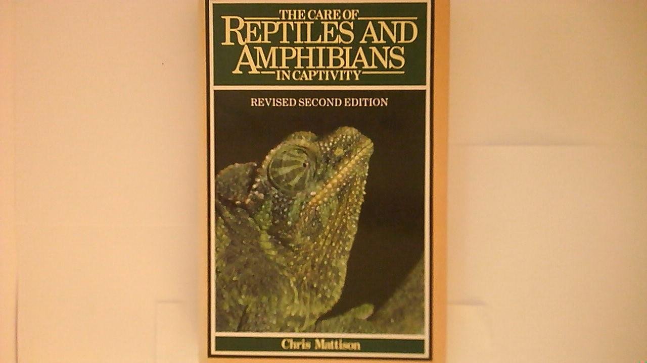 Chris Mattison - The Care of Reptiles and Amphibians in Captivity