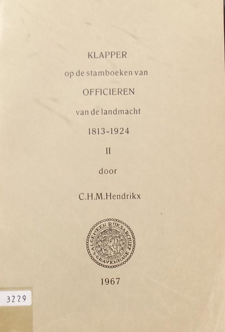 C.H.M. Hendrikx - Klapper op de stamboeken van officieren van de landmacht 1813-1924 2 delen