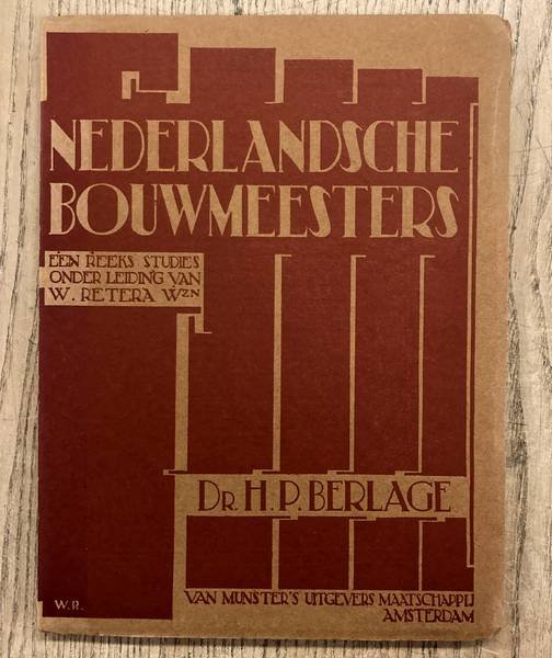 BERLAGE, H.P - W. RETERA & JUST HAVELAAR. - Dr. H.P. Berlage door Just Havelaar. Nederlandsche Bouwmeesters, een reeks studies onder leiding van W. Retera.