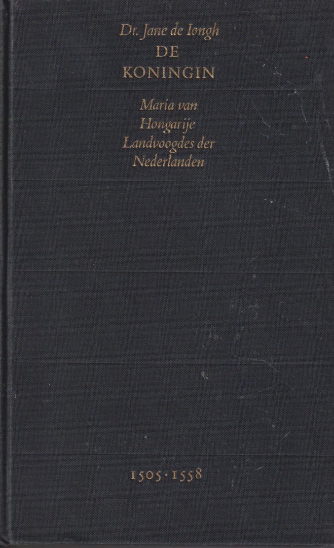 Iongh (Dordrecht, 8 maart 1901 - Londen, 3 maart 1982), Adriana Willemina ‘Jane’ de - De koningin. Maria van Hongarije. Landvoogdes der Nederlanden 1505 - 1558 - Regentessen der Nederlanden II Iongh (Dordrecht, 8 maart 1901 - Londen, 3 maart 1982), Adriana Willemina ‘Jane’ de - De koningin. Maria van Hongarije. Landvoogdes der Nederlanden 1505 - 1558 - Regentessen der Nederlanden II