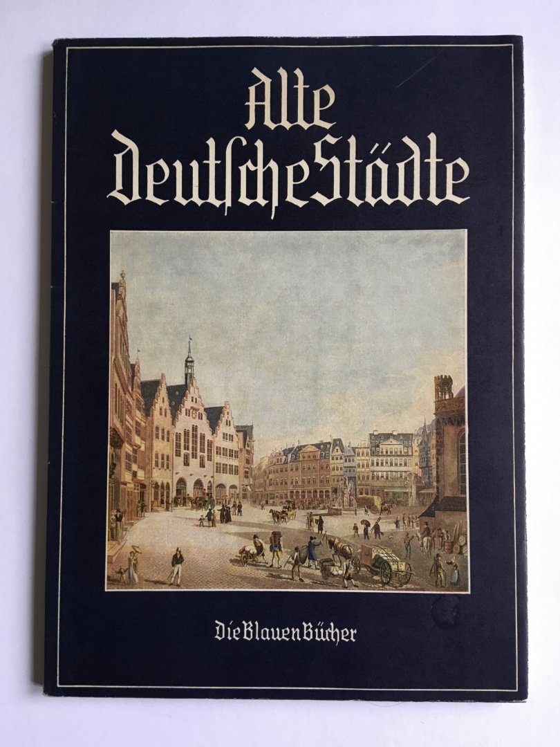 Höhn, Heinrich - Alte Deutsche stadte; in ansichten aus drei jahrhunderten