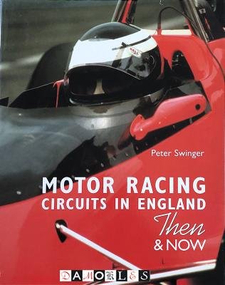 Peter Swinger - Motor Racing Circuits in England. Then &amp; Now.