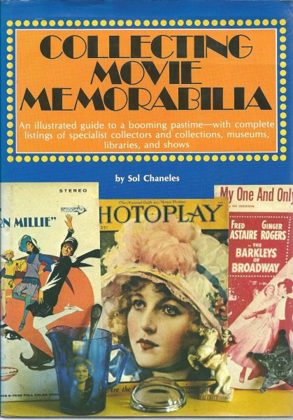Chaneles, Sol - Collecting movie memorabilia : an illustrated guide to booming pastime - with complete listings of specialist collectors and collections, museums, libraries, and shows