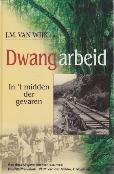 Wijk, J.M. van (red.) - Dwangarbeid. Serie: In 't midden der gevaren
