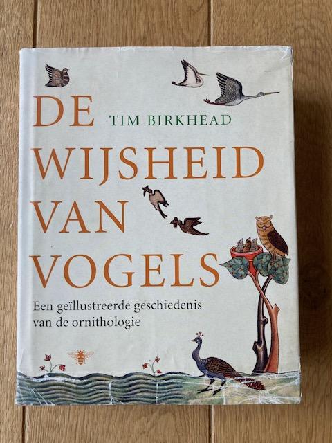 Birkhead, Tim - De wijsheid van vogels; Een geïllustreerde geschiedenis van de ornithologie