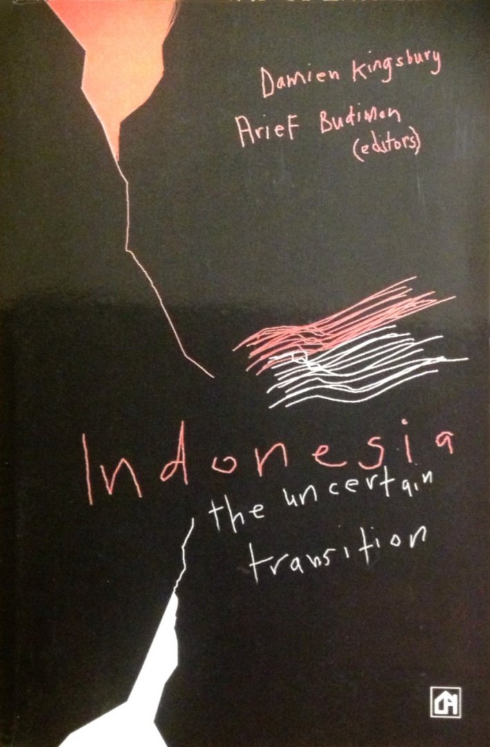 Damien Kingsbury and Arief Budiman - Indonesia the uncertain transition