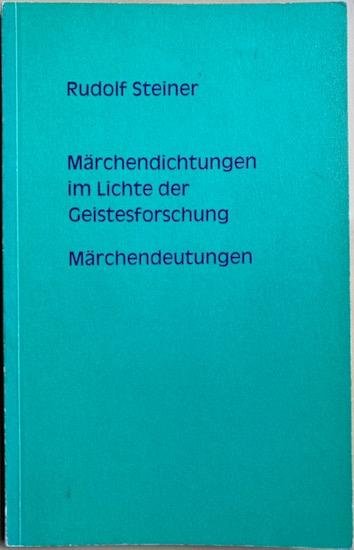 Steiner, Rudolf - MARCHENDICHTUNGEN IM LICHTE DER GEISTESFORSCHUNG. Vortrag Berlin Feb. 6, 1913 / MARCHENDEUTUNGEN. Vortrag Berlin, Dez. 26, 1908.