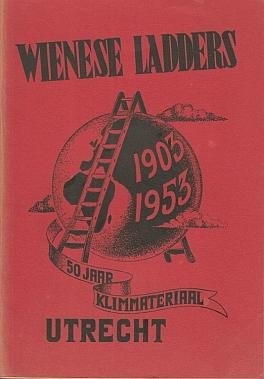 LADDERS - Wienese Ladders 1903-1953. 50 jaar klimmateriaal.