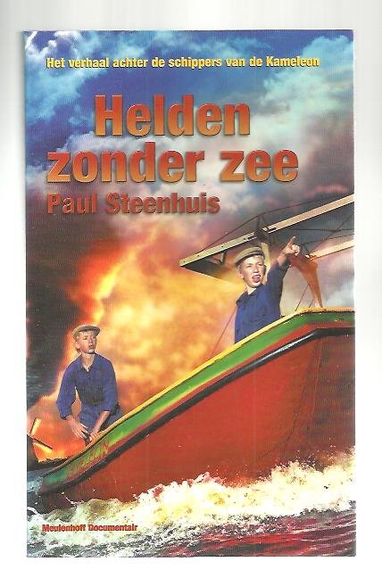 Steenhuis, P. - Helden zonder zee / het verhaal achter de schippers van de Kameleon