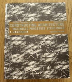DEPLAZES, ANDREA. - Constructing Architecture: Materials, Processes, Structures; A Handbook.