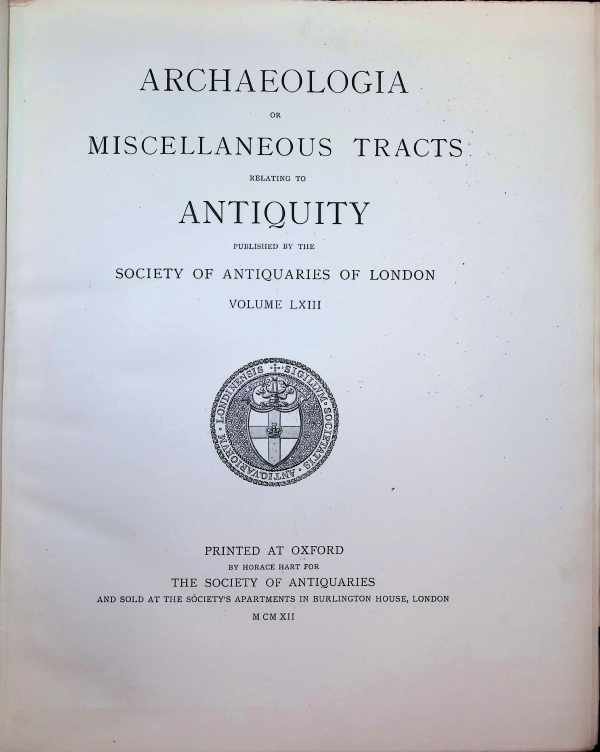  - Archaeologia or Miscellaneous Tracts relating to Antiquity, published by the Society of Antiquaries of London, Second series, Volume LXIII