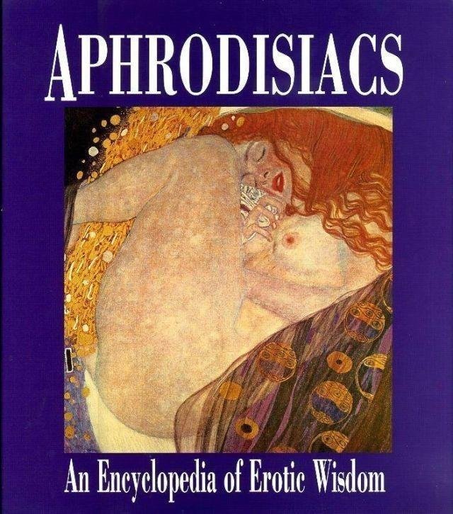  - Aphrodisiacs : An Encyclopedia of Erotic Wisdom.