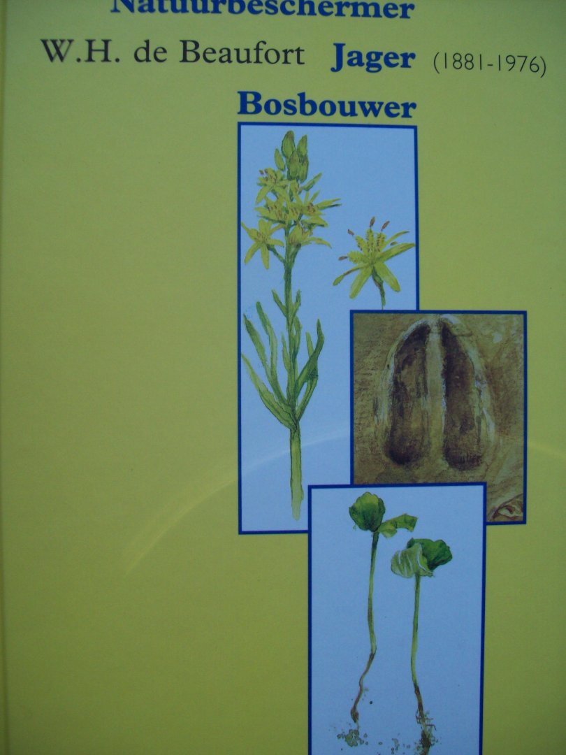 E. Pelzers - "W.H. de Beaufort (1881 - 1976)  Natuurbeschermer, Jager, Bosbouwer,