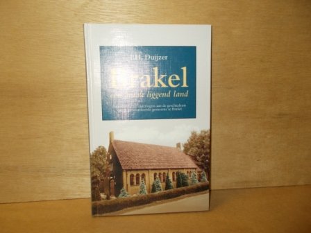 Duijzer, P.H. - Brakel - een braakliggend land  persoonlijke herinneringen aan de geschiedenis van de gereformeerde gemeente te Brakel
