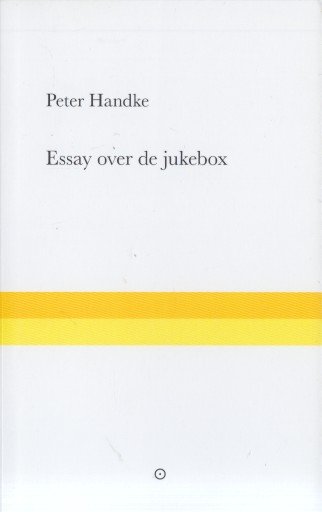 Handke, Peter - Essay over de jukebox. Vertelling.