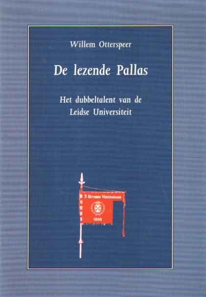 Otterspeer, Willem - De lezende Pallas. Het dubbeltalent van de Leidse Universiteit. 3 Oktoberlezing