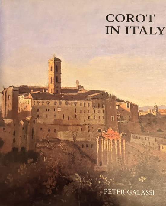 Galassi, Peter - Corot in Italy - Open-Air Painting & the Classical Landscape Tradition (Paper)