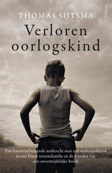 Verloren oorlogskind - Een hartverscheurende zoektocht naar een onderduikkind in een Friese verzetsfamilie en de wonden van een onvermijdelijke breuk