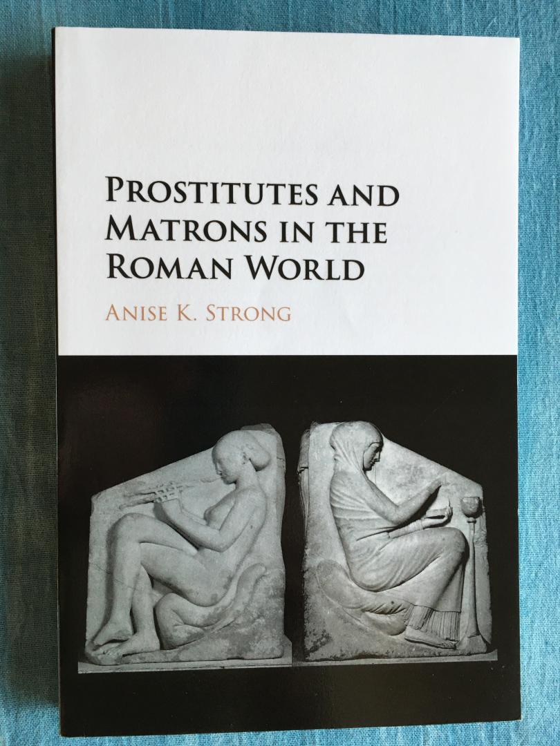 Strong, Anise K. - Prostitutes and Matrons in the Roman World