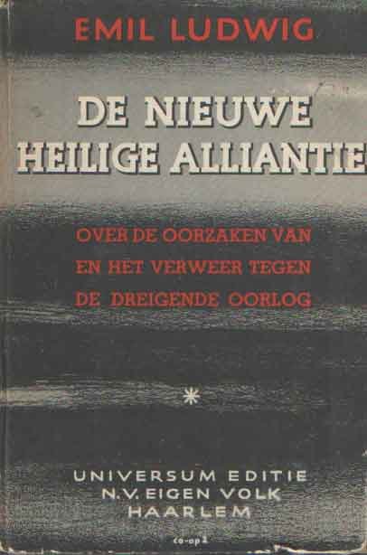 Ludwig, Emil - De nieuwe heilige alliantie. Over de oorzaken van en het verweer tegen de dreigende oorlog. Nederlandse vertaling van Dr. Brugmans en Drs. E.C.M. Brugmans-Kan