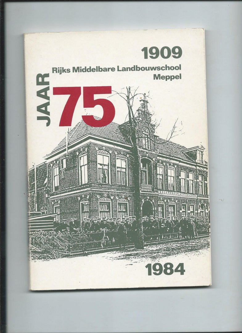 Baarslag, J.H., T.R. Stegeman (samenstellers) - 75 jaar Rijks Middelbare Landbouwschool Meppel. 1909 - 1984.
