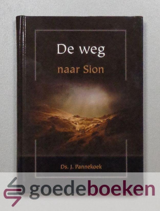 Pannekoek, Ds. J. - De weg naar Sion  --- 5 preken, waarvan 4 nooit eerder uitgegeven