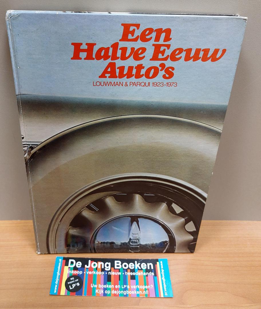  - Een Halve Eeuw Auto`s - Louwman & Parqui 1923-1973