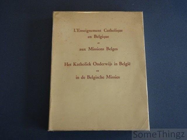 N/A. - L'Enseignement Catholique en Belgique et aux Missions Belges / Het katholiek Onderwijs in België en in de Belgische missies.