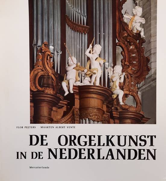 PEETERS, FLOR. & VENTE, MAARTEN ALBERT. - De orgelkunst in de Nederlanden van de 16de tot de 18de eeuw.